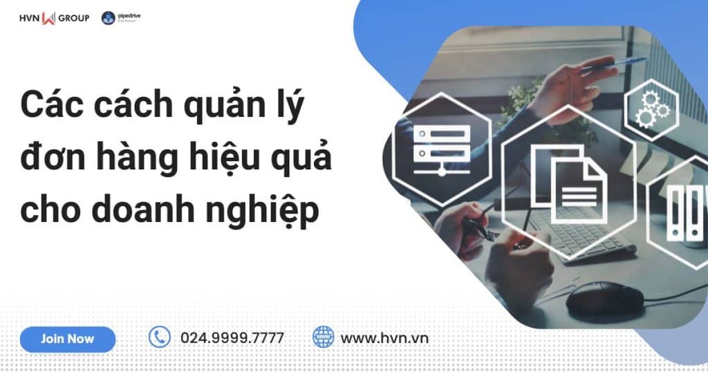 Các cách quản lý đơn hàng hiệu quả cho doanh nghiệp 9 Cac cach quan ly don hang hieu qua cho doanh nghiep